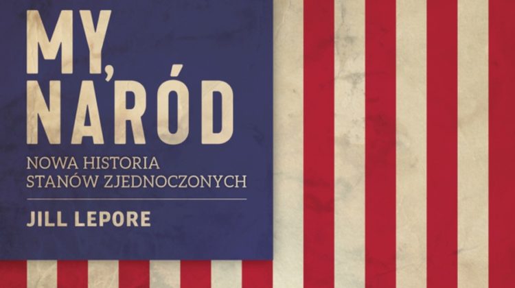 Jill Lepore – My, naród. Nowa historia Stanów Zjednoczonych